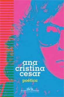 Poética - Ana Cristina Cesar