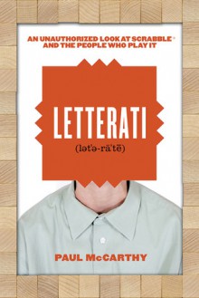 Letterati: An Unauthorized Look at Scrabble and the People Who Play It - Paul McCarthy