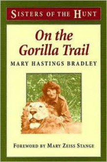 On the Gorilla Trail - Mary Hastings Bradley