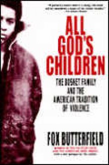 All God's Children: The Bosket Family and the American Tradition of Violence - Fox Butterfield