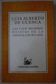 Las Cien Mejores Poesias De LA Lengua Castellana (Coleccion Austral (1987), 422.) - Luis Alberto de Cuenca