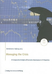 Managing the Crisis: A Comparative Analysis of Economic Governance in 14 Countries [With CD (Audio)] - Bertelsmann Stiftung