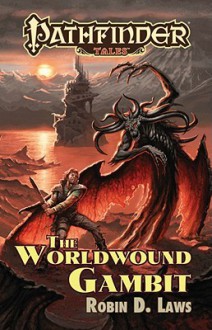 The Worldwound Gambit - Robin D. Laws, Erik Mona, Pierce Watters, Christopher Paul Carey