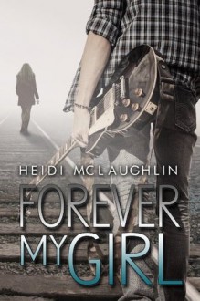 Forever My Girl (Beaumont, #1) - Heidi McLaughlin