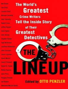 The Lineup: The World's Greatest Crime Writers Tell the Inside Story of Their Greatest Detectives - Otto Penzler, John Allen Nelson, Justine Eyre, John Lee