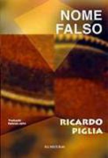 Nome Falso - Ricardo Piglia