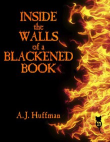 Inside the Walls of a Blackened Book - A.J. Huffman