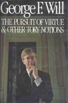 The Pursuit of Virtue & Other Tory Notions - George F. Will