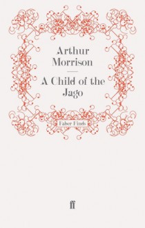 A Child of the Jago - Arthur Morrison