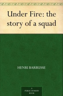 Under Fire: the story of a squad - Henri Barbusse, Fitzwater Wray