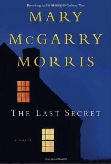 The Last Secret: A Novel - Mary McGarry Morris