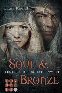 Elemente der Schattenwelt, Band 2: Soul & Bronze - Laura Kneidl