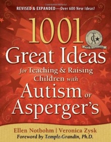 1001 Great Ideas for Teaching and Raising Children with Autism or Asperger's - Ellen Notbohm, Veronica Zysk, Temple Grandin