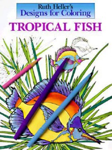 Designs for Coloring: Tropical Fish - Ruth Heller