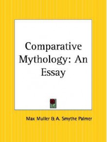 Comparative Mythology: An Essay - Max Müller, A. Smythe Palmer