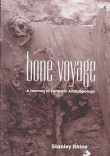 Bone Voyage: A Journey in Forensic Anthropology - Stanley Rhine