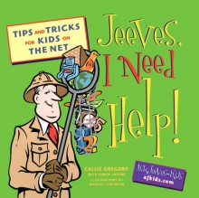 Jeeves, I Need Help!: Searching Tips and Tricks for Kids on the Net - Callie Gregory