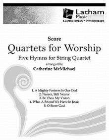 Quartets for Worship - Score: Five Hymns for String Quartet - Catherine McMichael