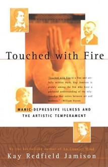 Touched with Fire: Manic-Depressive Illness and the Artistic Temperament - Kay Redfield Jamison