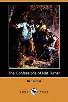 The Confessions of Nat Turner (Dodo Press) - Nat Turner