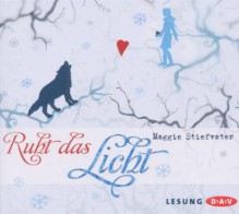 Ruht das Licht - Maggie Stiefvater, Annina Braunmiller, Max Felder