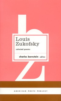 Selected Poems (American Poets Project) - Louis Zukofsky, Charles Bernstein