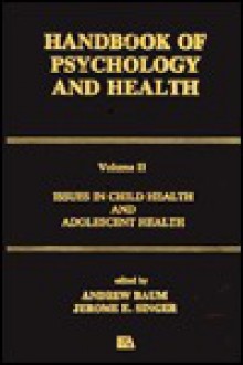 Issues in Child Health and Adolescent Health: Handbook of Psychology and Health, Volume 2 - Glenda Baum