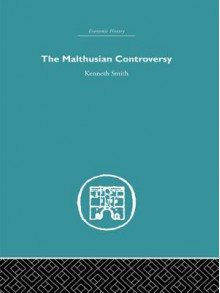 The Malthusian Controversy - Kenneth Smith