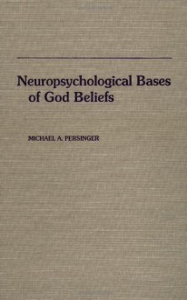 Neuropsychological Bases of God Beliefs. - Michael A. Persinger