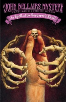 The Spell of the Sorcerer's Skull (Johnny Dixon) - John Bellairs