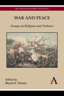 War and Peace: Essays on Religion and Violence - Bryan S. Turner