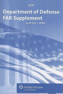 Department of Defense FAR Supplement: As of July 1, 2008 - CCH Incorporated