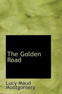 The Golden Road - L.M. Montgomery