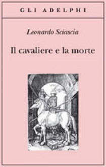 Il cavaliere e la morte - Leonardo Sciascia