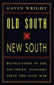 Old South, New South: Revolutions in the Southern Economy Since the Civil War - Gavin Wright