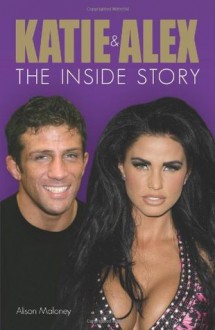 Katie & Alex: The Inside Story - Alison Maloney