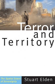 Terror and Territory: The Spatial Extent of Sovereignty - Stuart Elden