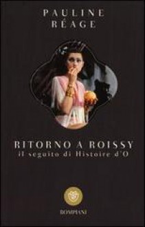 Ritorno a Roissy - Pauline Réage, O. Fernandez