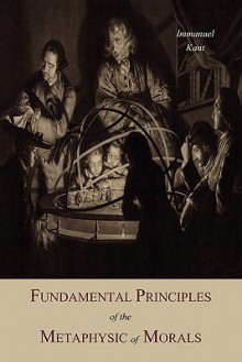 Fundamental Principles of the Metaphysic of Morals - Immanuel Kant, Thomas K. Abbott