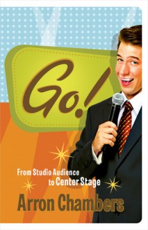 Go!: From Studio Audience to Center Stage - Arron Chambers