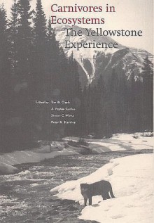 Carnivores in Ecosystems: The Yellowstone Experience - Tim W. Clark