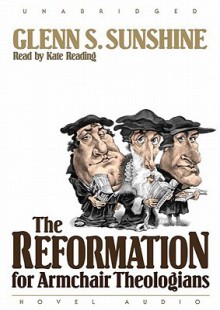 The Reformation for Armchair Theologians (Audio) - Glen Sunshine, Kate Reading