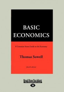 Basic Economics: A Citizen's Guide to the Economy - Thomas Sowell