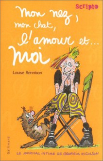 Mon nez, mon chat, l'amour et... moi (Le Journal intime de Georgia Nicolson, #1) - Louise Rennison