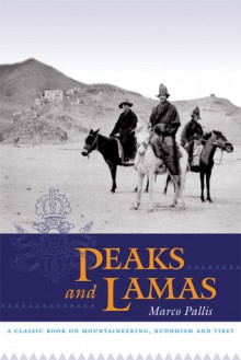 Peaks and Lamas: A Classic Book on Mountaineering, Buddhism and Tibet - Marco Pallis