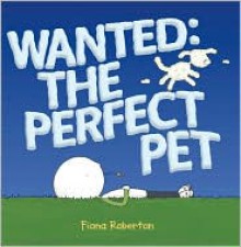 Wanted: The Perfect Pet - Fiona Roberton