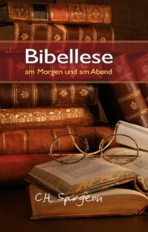 Bibellese am Morgen und am Abend (German Edition) - Charles Haddon Spurgeon