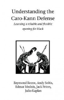 Understanding the Caro-Kann Defense - Raymond D. Keene, Andy Soltis, Edmar Mednis