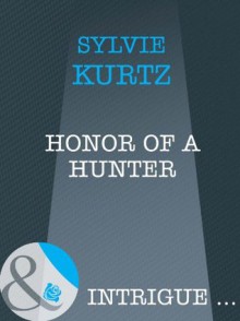 Honor of a Hunter (Mills & Boon Intrigue) - Sylvie Kurtz