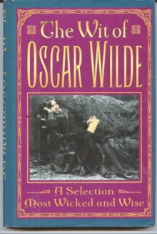 The Wit of Oscar Wilde - Oscar Wilde